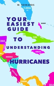  M. Edwards - Your Easiest Guide To Understanding Hurricanes.