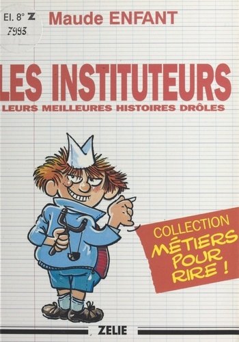 Les instituteurs. Leurs meilleures histoires drôles