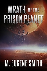  M. Eugene Smith - Wrath of the Prison Planet.