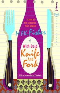 M.F.K. Fisher et Prue Leith - With Bold Knife and Fork.