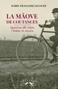 M.-f. Lecourt - La mâove de Coutances : Quand une fille retrace l'histoire de son père.