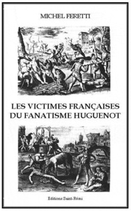 M Feretti - Les victimes françaises du fanatisme Huguenot.