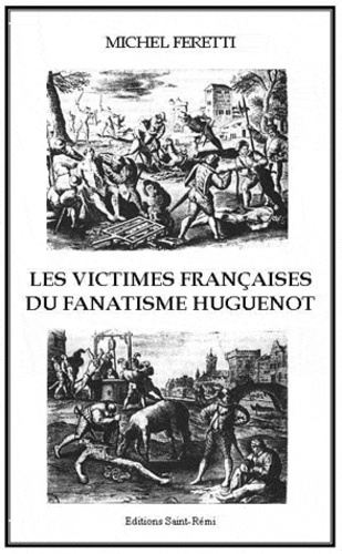M Feretti - Les victimes françaises du fanatisme Huguenot.