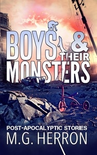  M.G. Herron - Boys &amp; Their Monsters: Post-Apocalyptic Stories.