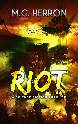  M.G. Herron - Riot: A Science Fiction Thriller.