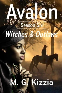 Avalon, Season Six, Witches &amp; Outlaws