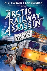 M. G. Leonard et Sam Sedgman - The Arctic Railway Assassin.