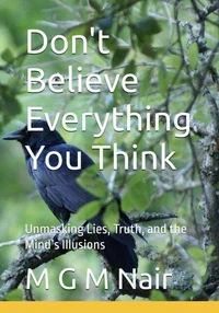 Don't Believe Everything You Think: Unmasking Lies, Truth, and the Mind’s Illusions
