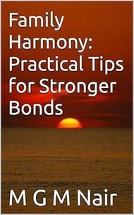 Family Harmony: Practical Tips for Stronger Bonds