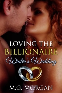  M.G. Morgan - Loving the Billionaire Winter's Wedding - Billionaire Brothers.