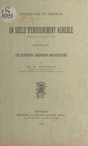Les Instituts agricoles des Facultés. Centenaire de Grignon. Un siècle d'enseignement agricole. Paris, 10 juillet 1926