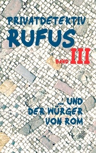 M.G. Scultetus et Helmut Schareika - Privatdetektiv Rufus III - ... und der Würger von Rom.