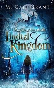  M. Gail Grant - Magdalena Gottschalk: Lindtzl Kingdom - Magdalena Gottschalk, #3.