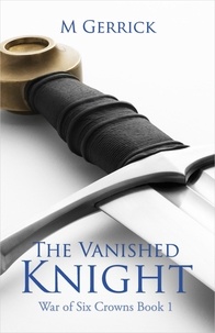  M Gerrick - The Vanished Knight - The War of Six Crowns, #1.