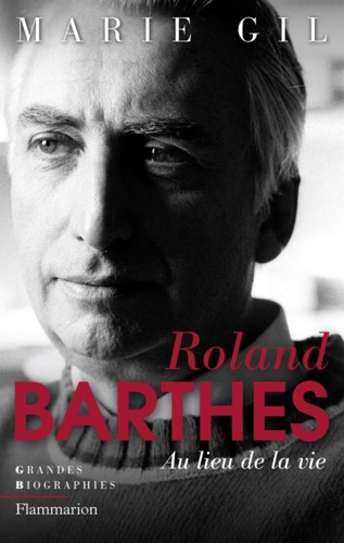Roland Barthes. Au lieu de la vie