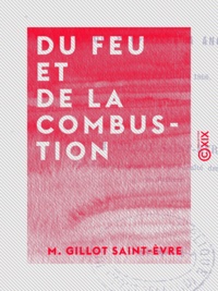 M. Gillot Saint-Èvre - Du feu et de la combustion - Leçon professée à Angoulême, le 20 février 1866.