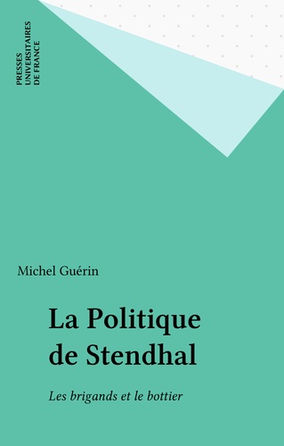 La Politique de Stendhal. Les brigands et le bottier