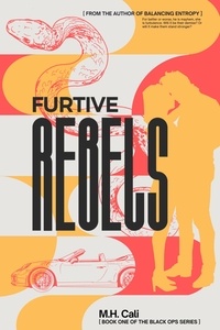  M.H. Cali - Furtive Rebels - The Black Ops Series, #1.
