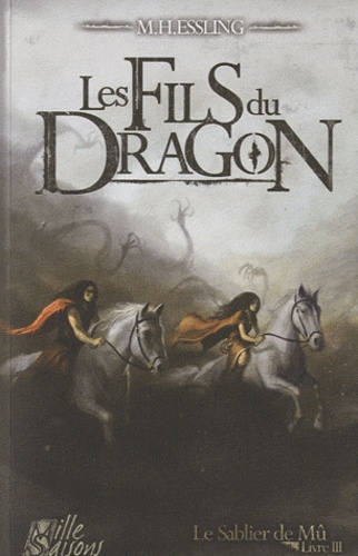 M-H Essling - Le Sablier de Mû Tome 3 : Les fils du dragon.