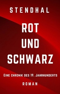 M. H. Stendhal - Rot und Schwarz - Roman von Stendhal. Eine Chronik des 19. Jahrhunderts.