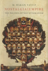 M. Hakan Yavuz - Nostalgia for the Empire - The Politics of Neo-Ottomanism.