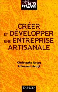 M'hamed Merdji et Christophe Estay - Creer Et Developper Une Entreprise Artisanale.