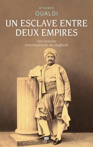 Un esclave entre deux empires. Une histoire transimpériale du Maghreb