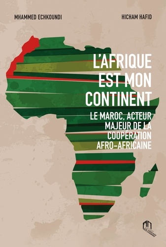 M'hammed Echkoundi et Hicham Hafid - L'Afrique est mon continent - Le Maroc, acteur majeur de la coopération afro-africaine.
