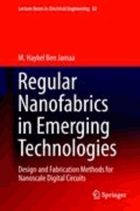 M. Haykel Ben Jamaa - Regular Nanofabrics in Emerging Technologies - Design and Fabrication Methods for Nanoscale Digital Circuits.