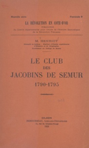 M. Henriot et René Durand - Le club des jacobins de Semur - 1790-1795.