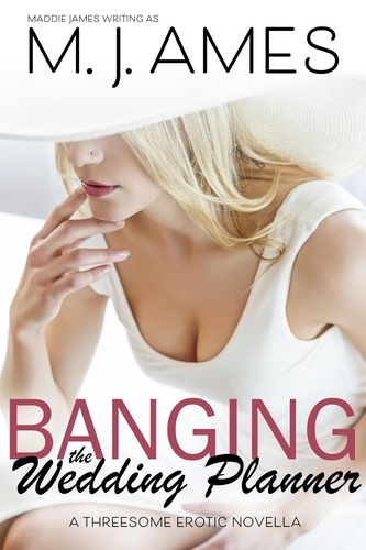  M. J. Ames - Banging the Wedding Planner - The Bachelorette Party, #1.