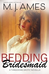  M. J. Ames - Bedding the Bridesmaid - The Bachelorette Party, #3.