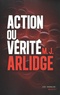 M. J. Arlidge - Action ou vérité.