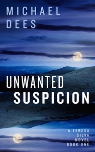  M J Dees et  Michael Dees - Unwanted Suspicion - A Teresa Da Silva novel, #1.
