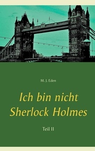 M. J. Eden - Ich bin nicht Sherlock Holmes - Teil II.