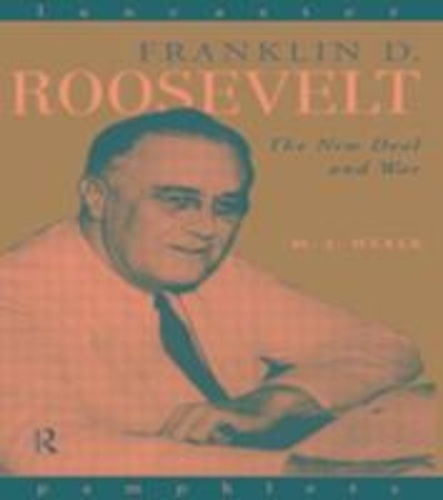 M-J Heale - Franklin D. Roosevelt The New Deal And War.