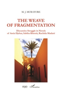 Meilleures ventes eBook télécharger The Weave of Fragmentation  - Discursive Struggle in Novels of Assia Djebar, Sabiha Khemir, Rachida Madani (Litterature Francaise)  par M. J. Muratore 9782343144771