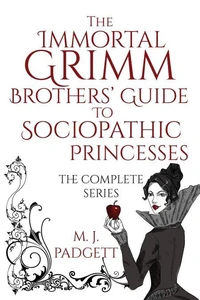 The Immortal Grimm Brothers' Guide to Sociopathic Princesses Omnibus