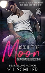 M.J. Schiller - Rock It To the Moon - Love and Chaos Series, #3.