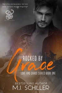  M.J. Schiller - Rocked By Grace - Love and Chaos Series, #1.