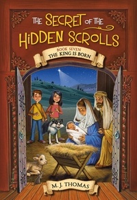 M. J. Thomas et Lisa Reed - The Secret of the Hidden Scrolls: The King Is Born, Book 7.