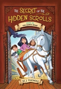 M. J. Thomas et Lisa Reed - The Secret of the Hidden Scrolls: The Lion's Roar, Book 6.