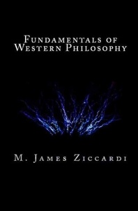  M. James Ziccardi - Fundamentals of Western Philosophy.