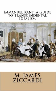  M. James Ziccardi - Immanuel Kant: A Guide to Transcendental Idealism.