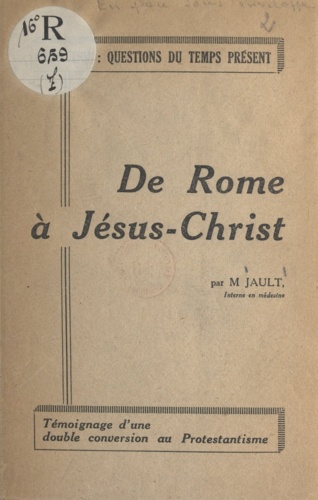 De Rome à Jésus-Christ. Témoignage d'une double conversion au protestantisme