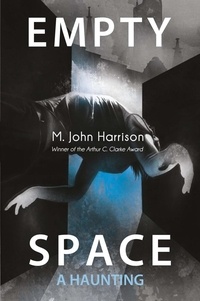 M. John Harrison - Empty Space - A Haunting.