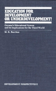 M.K. Bacchus - Education for Development or Underdevelopment? - Guyana’s Educational System and its Implications for the Third World.