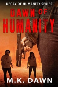  M.K. Dawn - Dawn of Humanity - Decay of Humanity, #4.