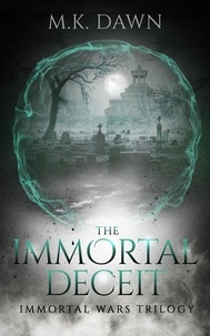  M.K. Dawn - The Immortal Deceit - The Immortal Wars Trilogy, #2.