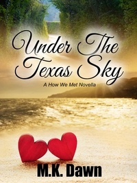  M.K. Dawn - Under the Texas Sky (A How We Met Novella) - How We Met, #1.